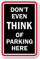 Don't Even THINK of Parking Here Sign