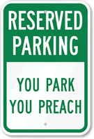 Reserved Parking   You Park You Preach Sign