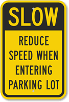 Slow - Reduce Speed Entering Parking Lot Sign