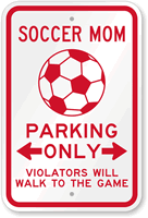 Soccer Mom Parking, Violators Walk to Game Sign