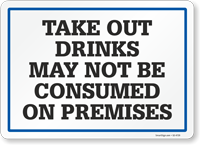Take Out Drinks May Not Be Consumed On Premises