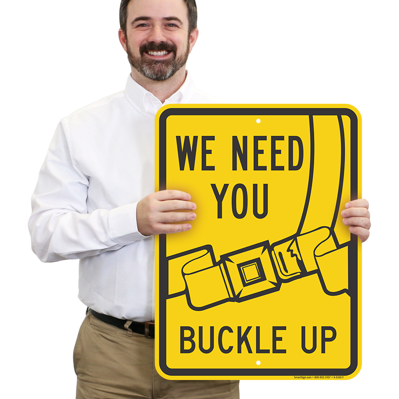 We Need You Buckle Up Sign Safety Sign
