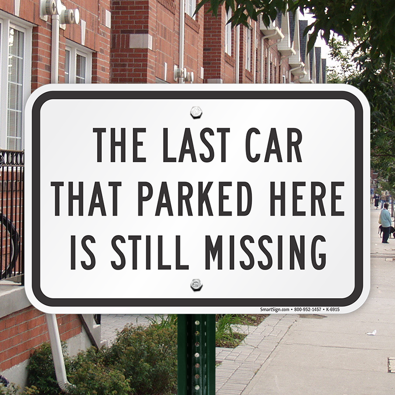 FUNNY WARNING THE LAST CAR TO PARK HERE IS STILL MISSING NO PARKING SIGN9"X12" 