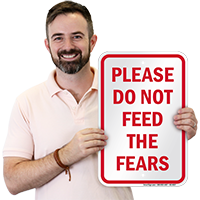Please Do Not Feed The Fears Motivational Quote Sign