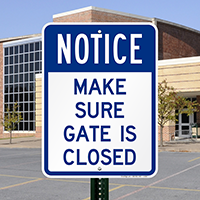 Notice - Make Sure Gate Is Closed Signs