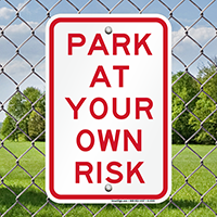 PARK AT YOUR OWN RISK Signs