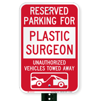 Reserved Parking For Plastic Surgeon Tow Away Signs