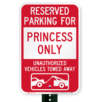 Reserved Parking For Princess Only Tow Away Signs