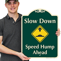 Slow Down Speed Hump Ahead Signature Sign
