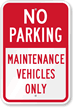 No Parking - Maintenance Vehicles Only Sign