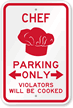 Chef Parking Only, Violators Will Be Cooked Sign