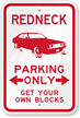 Redneck Parking Only Get Your Own Blocks Sign