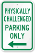 Physically Challenged Parking Only Sign with Left Arrow