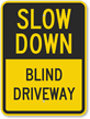 Slow Down   Blind Driveway Sign