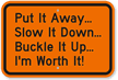 Put It Away Slow Down Buckle Up Sign