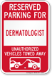 Reserved Parking For Dermatologist Vehicles Tow Away Sign