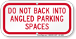 Do Not Back Into Angled Parking Spaces Sign
