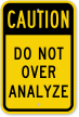 Do Not Over Analyze Caution Sign