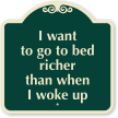 I Want To Go To Bed Richer Sign