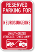 Reserved Parking For Neurosurgeons Vehicles Tow Away Sign