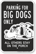 Parking For Big Dogs Only Funny Parking Sign