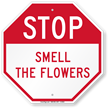 Funny STOP Smell The Flowers Sign