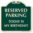 Reserved Parking Today Is My Birthday Signature Sign