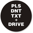 Pls Dnt Txt + Drive No Texting Label