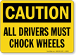 OSHA Caution Driver Must Chock Wheels Sign
