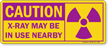 Caution: X Ray May Be In Use Nearby Sign