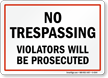 No Trespassing Violators Prosecuted Sign