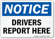 Drivers Report Here Notice Sign