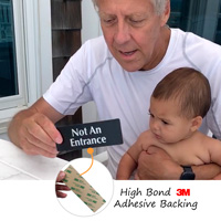 Not an entrance sign has an aggressive adhesive backing for easy application
