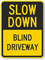 Slow Down - Blind Driveway Sign