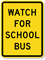 WATCH FOR SCHOOL BUS Sign